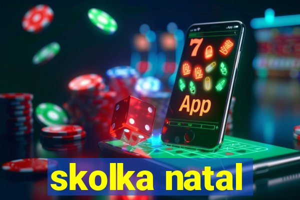 skolka natal